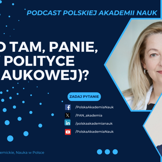 Podcast „Co tam PANie w polityce (naukowej)?”: Agnieszka Chacińska – jak się tworzy nowy instytut PAN?