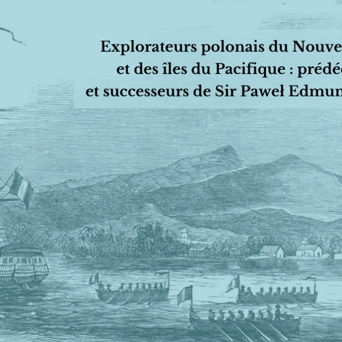 Paryż: Explorateurs polonais du Nouveau Monde et des îles du Pacifique : prédécesseurs et successeurs de Sir Paweł Edmund Strzelecki