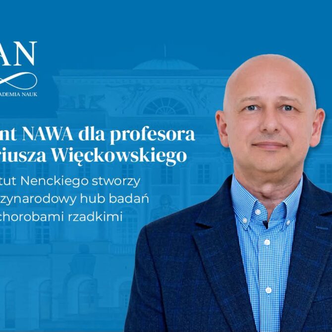 Grant NAWA dla prof. Mariusza Więckowskiego. Instytut Nenckiego stworzy międzynarodowy hub badań nad chorobami rzadkimi